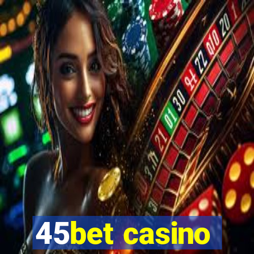 45bet casino